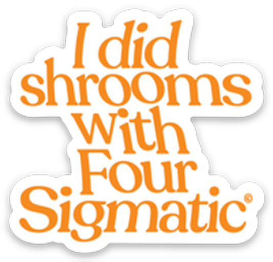 four-sigmatic-merch-w4 I_Did_Shrooms_magnet_1.png